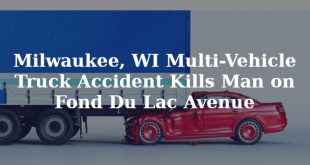 Personil Injury Lawyer In Fond Du Lac Wi Dans Milwaukee Wi Multi Vehicle Truck Accident Kills Man On Fond Du Lac Avenue